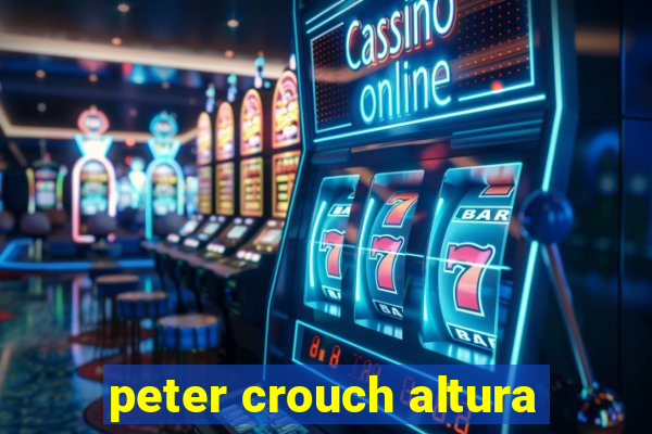 peter crouch altura